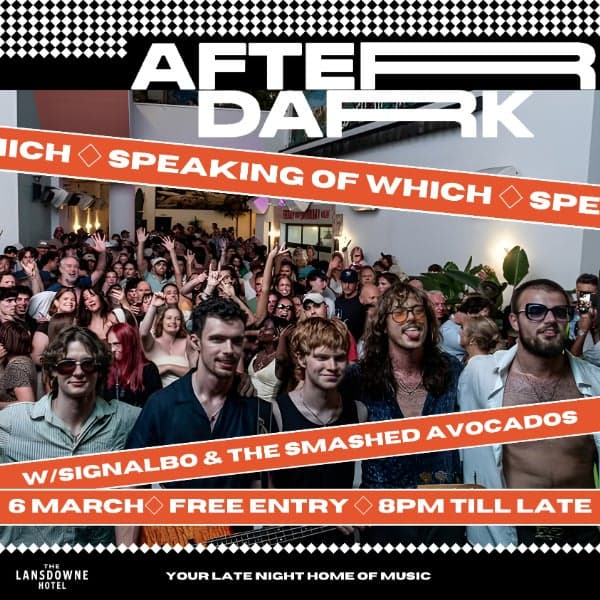 AFTER DARK W/ SPEAKING OF WHICH + THE SMASHED AVOCADOS + SIGNALBO  at The Lansdowne Hotel, Sydney
