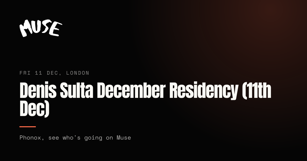 Denis Sulta December Residency (11th Dec), London | Muse